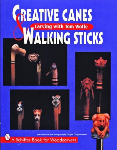 Creative Canes & Walking Sticks: Carving with Tom Wolfe (Schiffer Book for Collectors)