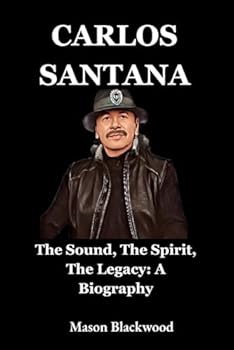 Paperback Carlos Santana: The Sound, The Spirit, The Legacy: A Biography Book