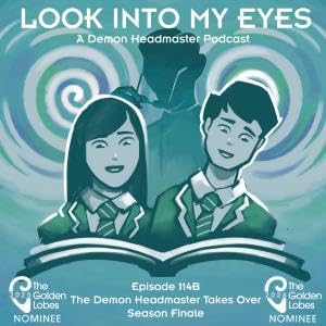 Episode 114B | The Demon Headmaster Takes Over - Season Finale - Part 2