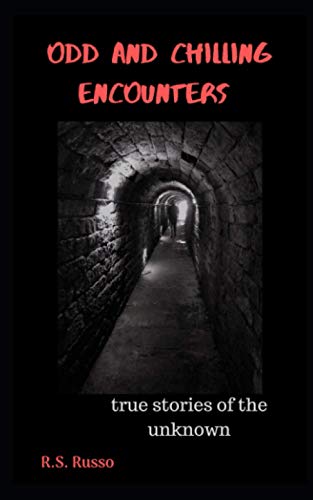 Odd And Chilling Encounters: True Stories Of The Unknown
