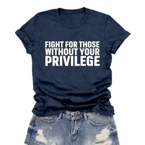 LuxLass Equality Shirt for Women Human Rights T-Shirts Fight for Those Without Your Privilege Letter Printing Tee Top Blue