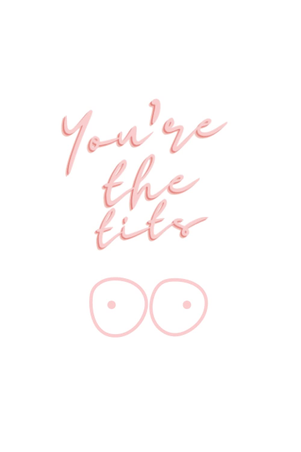 You're the tits Pink Ruled Notebook - Boobies | Boob | Black & White | Notes | Journal | Lined Pages | Softback | Paperback: Boobs 6x9' Notebook - Pink - Lined