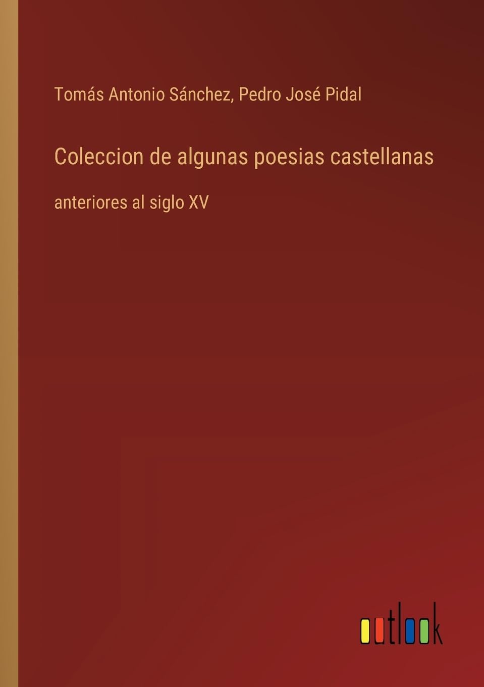 Coleccion de algunas poesias castellanas: anteriores al siglo XV