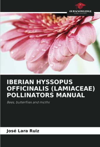 IBERIAN HYSSOPUS OFFICINALIS (LAMIACEAE) POLLINATORS MANUAL: Bees, butterflies and moths