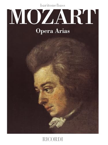 Mozart Opera Arias: Baritone/Bass by Wolfgang Amadeus Mozart | Voice Solo Sheet Music with Piano Reduction Lyrics English Translations Historical Notes and 40 Medium-Difficult Arias