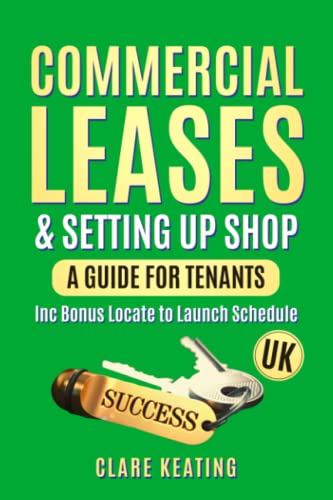 Commercial Leases & Setting up Shop - A Guide for UK Tenants: Types of Leases | Planning | Dilapidations | Business Rates | Guide to Commercial Leases | Locating Premises | Deposits