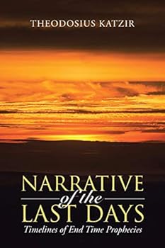 Paperback Narrative of the Last Days: Timelines of End Time Prophecies Book