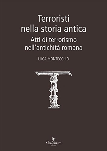 Terroristi Nella Storia Antica. Atti Di Terrorismo Nell'antichità Romana
