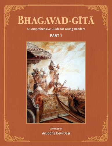 Bhagavad-Gita: A Comprehensive Guide For Young Readers: Part 1