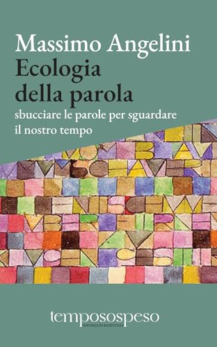 Ecologia Della Parola. Sbucciare Le Parole Per Sguardare Il Nostro Tempo