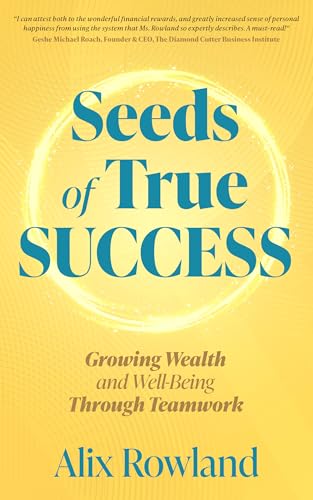 Seeds of True Success: Growing Wealth and Well-Being Through Teamwork