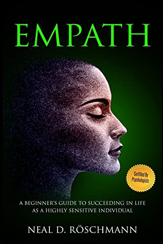 Empath: A Beginner’s Guide to Succeeding in Life as a Highly Sensitive Individual (Empowered Empath)