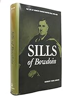 Sills of Bowdoin;: The life of Kenneth Charles Morton Sills, 1879-1954 B0007DO60U Book Cover