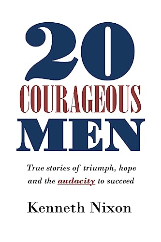 20 Courageous Men: True stories of triumph, hope and the audacity to succeed