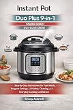 Instant Pot Duo Plus 9-in-1 Multicooker User Guide (2026): Step-by-Step Instructions for Fast Meals, Program Settings, Lid Safety, Cleaning, and Everyday Cooking Confidence