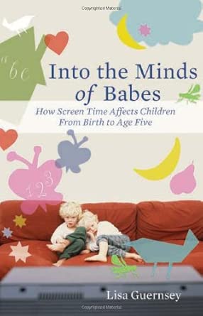 Into the Minds of Babes: How Screen Time Affects Children from Birth to Age Five book cover