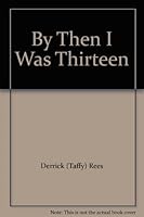 By then I was thirteen 0957739303 Book Cover