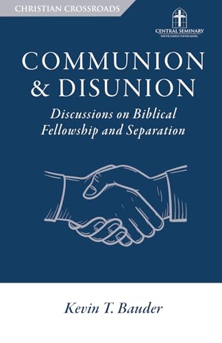 Communion & Disunion: Discussions on Biblical Fellowship and Separation (Christian Crossroads)