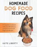 homemade dog food recipes a complete cookbook with over 40 easy and delicious homemade dog food recipes dog care collection 