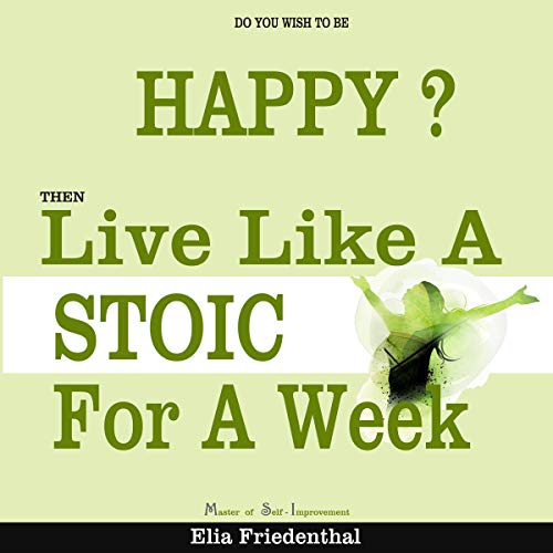 Cover art for Do You Wish to Be Happy? Then Live Like a Stoic for a Week