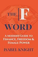 The F Word: A Modern Guide to Finance, Freedom and Female Power 1919395415 Book Cover