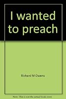 I wanted to preach: Richard McLaughlin Owens : an autobiography 0963568213 Book Cover