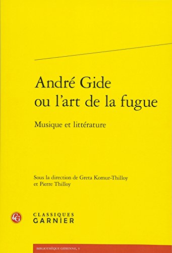 André Gide ou l'art de la fugue: Musique et littérature (Bibliotheque Gidienne) (French Edition)