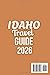 IDAHO TRAVEL GUIDE 2026: National Parks, Scenic Drives, Hot Springs, Lakes, Maps, Itineraries & Bucket List Experience