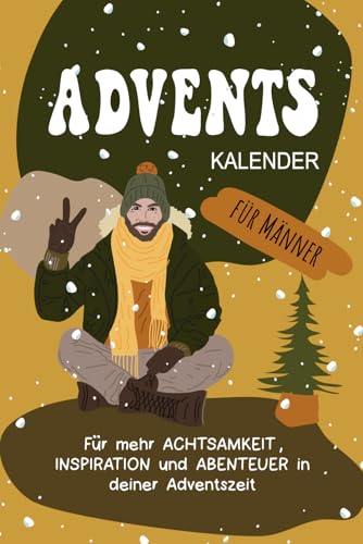 Adventskalender für Männer: Für mehr Achtsamkeit, Inspiration und...