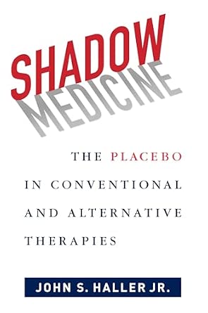 Shadow Medicine: The Placebo in Conventional and Alternative Therapies Shadow Medicine: The Placebo in Conventional and Alternative Therapies book cover