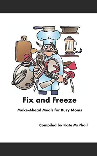 Fix and Freeze: Make Ahead Meals for Busy Moms