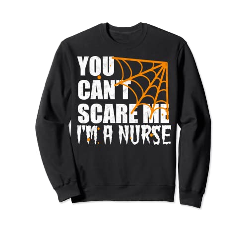 Divertida camiseta de Halloween para enfermera You Can't Scare Me I'm A Nurse Sudadera