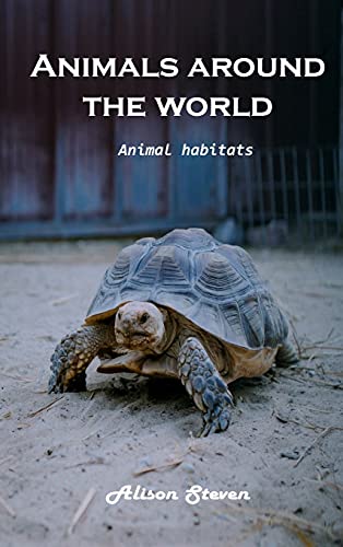 Animals around the World: Animal Habitats