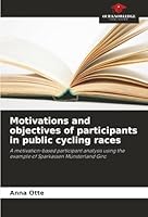 Motivations and objectives of participants in public cycling races 620071309X Book Cover