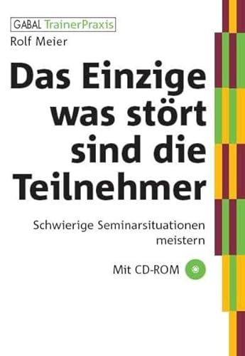 Das Einzige, was stört, sind die Teilnehmer: Schwierige Seminarsituationen meistern