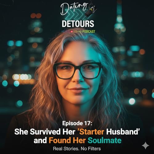 Dating Detours &ndash; Episode 17: She Survived Her &lsquo;Starter Husband&rsquo; and Found Her Soulmate