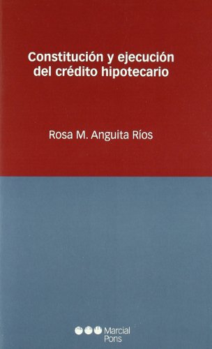 Constitucion y Ejecucion del Credito Hipotecario