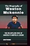 The Biography of Weston McKennie: The Relentless Rise of America's midfield legend