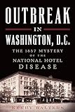 Outbreak in Washington, D. C.: the 1857 Mystery of the National Hotel Disease