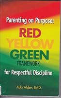 Parenting on Purpose: Red, Yellow, Green Framework for Respectful Discipline 0975259903 Book Cover