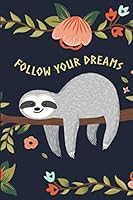 Follow Your Dreams Sloth My Spirit Animal Notebook: (Journals, Notebooks and Diaries) 165581365X Book Cover