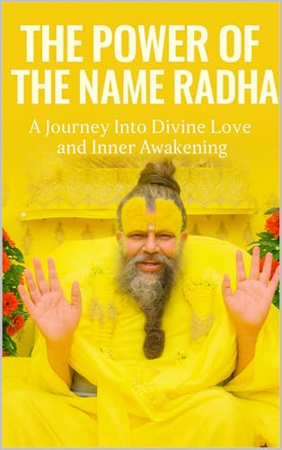 The Power of the Name Radha: A Journey Into Divine Love and Inner Awakening (English Edition)