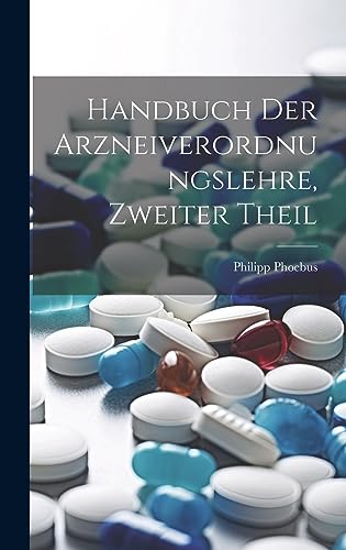 Handbuch Der Arzneiverordnungslehre, Zweiter Theil (German Edition)