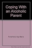 Coping With an Alcoholic Parent (Coping With Series)