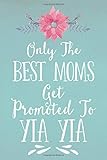 Only The Best Moms Get Promoted To Yia Yia (6x9 Journal): Lined Writing Notebook, 120 Pages – Teal with Pink Watercolor Flowers