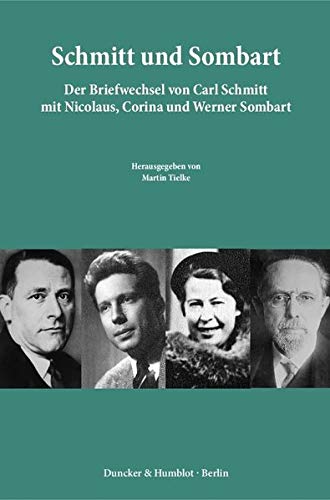 Schmitt und Sombart.: Der Briefwechsel von Carl Schmitt mit Nicolaus, Corina und Werner Sombart. Schmitt und Sombart.: Der Briefwechsel von Carl Schmitt mit Nicolaus, Corina und Werner Sombart.