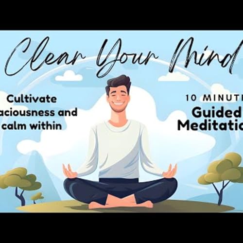 104. Clear Your Mind 10 Minute Guided Meditation for Inner Peace, Calm & Spaciousness Daily Meditat