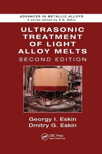 Ultrasonic Treatment of Light Alloy Melts (Advances in Metallic Alloys)