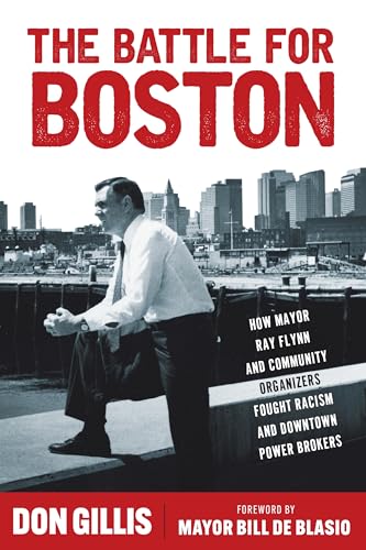 The Battle for Boston: How Mayor Ray Flynn and Community Organizers Fought Racism and Downtown Power Brokers (Polis: Fordham Series in Urban Studies)