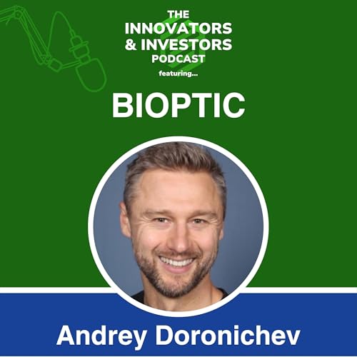 Driving Efficiency in Biotech Research with Andrey Doronichev of BIOPTIC | The Innovators & Investors Podcast